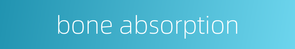 bone absorption的同义词