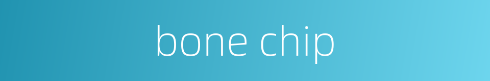 bone chip的同义词