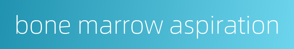 bone marrow aspiration的同义词