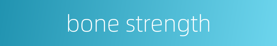 bone strength的同义词