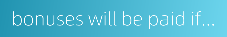 bonuses will be paid if quotas will be exceeded的同义词