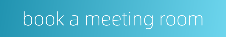 book a meeting room的同义词