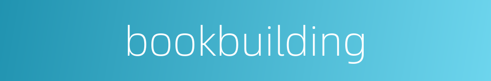 bookbuilding的同义词