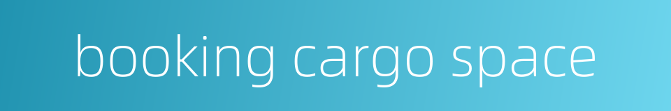 booking cargo space的同义词
