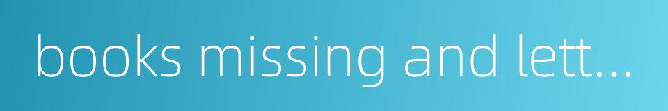 books missing and letters incomplete的同义词