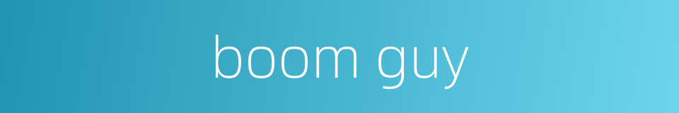 boom guy的同义词
