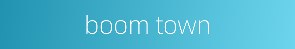 boom town的同义词