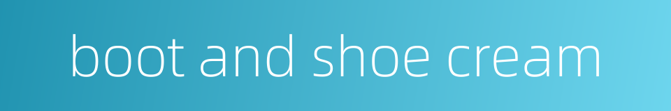 boot and shoe cream的同义词