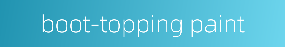 boot-topping paint的同义词