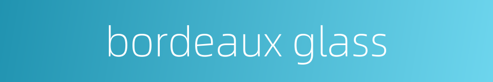 bordeaux glass的同义词