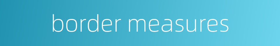 border measures的同义词