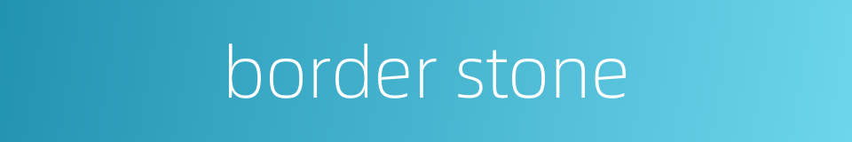border stone的同义词