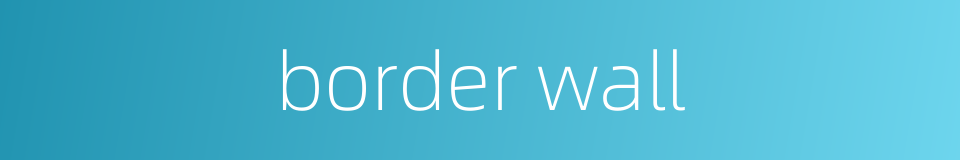 border wall的同义词