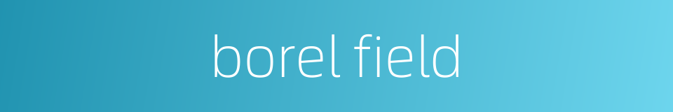borel field的同义词