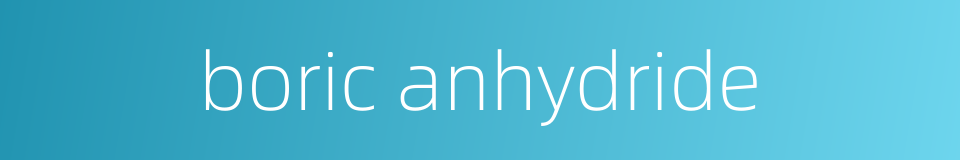 boric anhydride的同义词