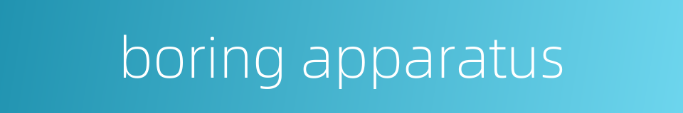 boring apparatus的同义词