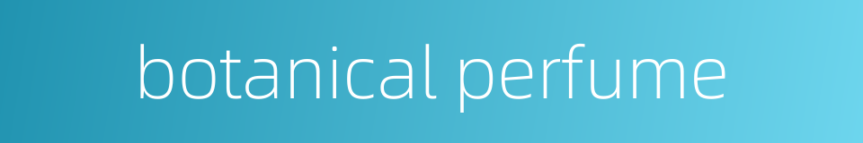 botanical perfume的同义词