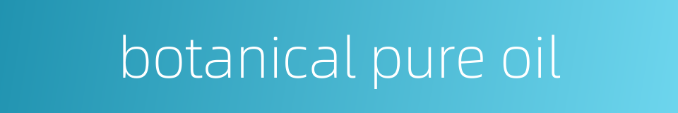 botanical pure oil的同义词