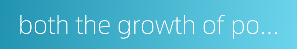 both the growth of population and stock breeding thrived的同义词