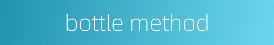 bottle method的同义词
