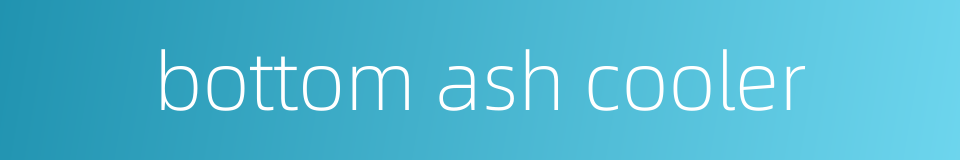 bottom ash cooler的同义词