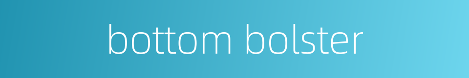 bottom bolster的同义词