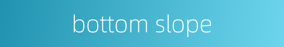 bottom slope的同义词