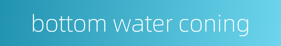 bottom water coning的同义词