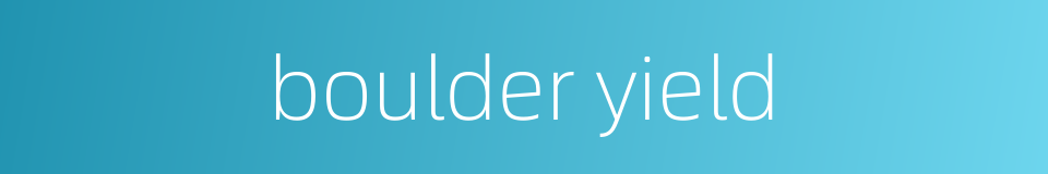 boulder yield的同义词