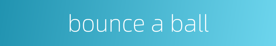 bounce a ball的同义词