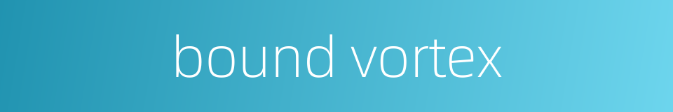 bound vortex的同义词