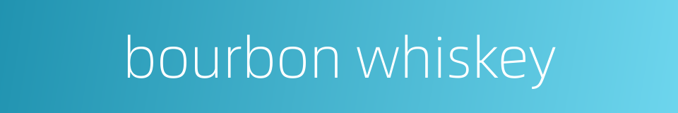 bourbon whiskey的同义词