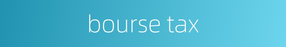 bourse tax的同义词