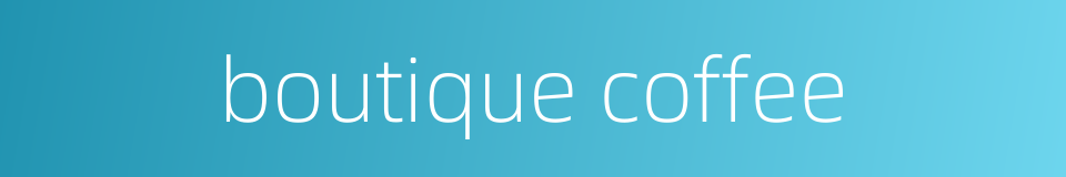 boutique coffee的同义词
