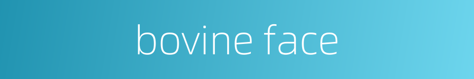 bovine face的同义词