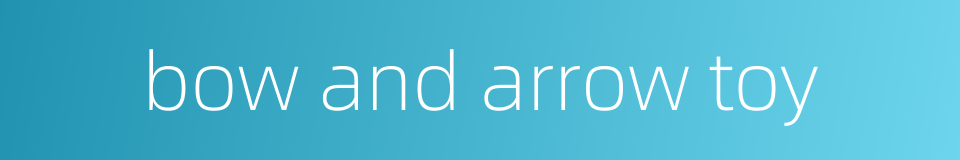 bow and arrow toy的同义词