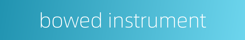 bowed instrument的同义词