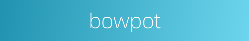 bowpot的同义词
