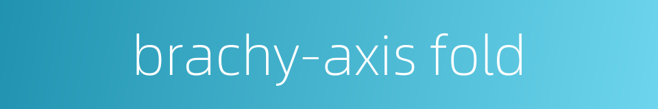 brachy-axis fold的同义词