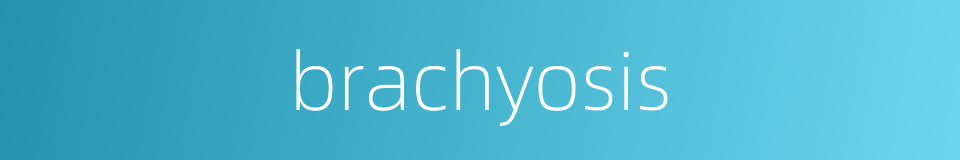 brachyosis的同义词