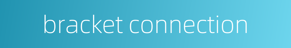 bracket connection的同义词