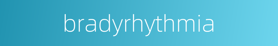 bradyrhythmia的同义词
