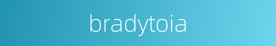 bradytoia的同义词