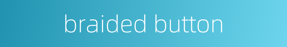 braided button的同义词