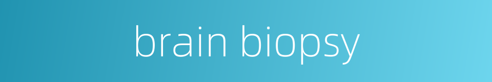 brain biopsy的同义词