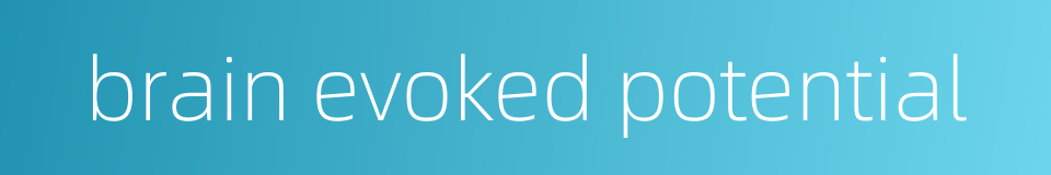 brain evoked potential的同义词