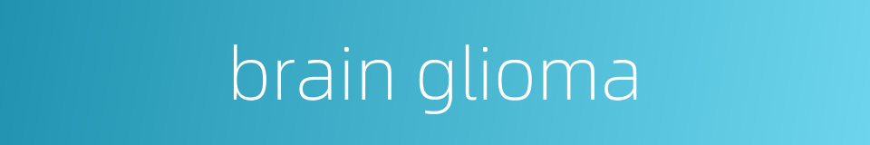 brain glioma的同义词