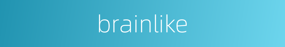 brainlike的同义词