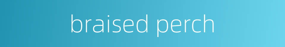 braised perch的同义词