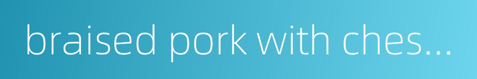 braised pork with chestnuts的同义词